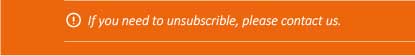 If you need to unsubscribe, please contact us.